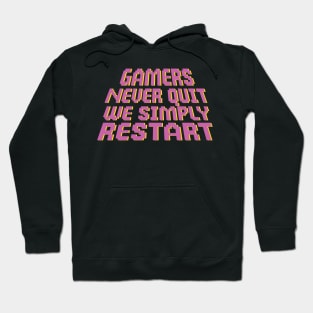 Gamers Never Quit. We Simply Restart. Hoodie